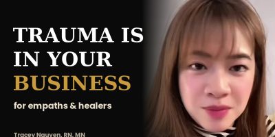 How trauma affects empaths and healers in business, Tracey Nguyen RN MN