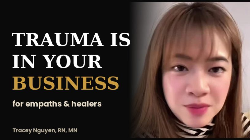 How trauma affects empaths and healers in business, Tracey Nguyen RN MN