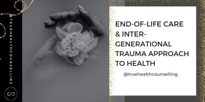 A Holistic and End-of-Life Care Values-Based Approach to Health and Addressing Intergenerational Trauma 